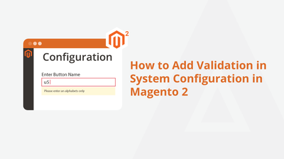 How to Add Validation in System Configuration in Magento 2