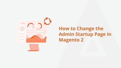 How to Change the Admin Startup Page in Magento 2