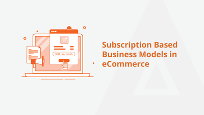Subscription Based Business Models in eCommerce
