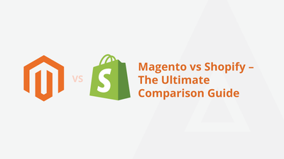 Magento vs Shopify – The Ultimate Comparison Guide [2022]