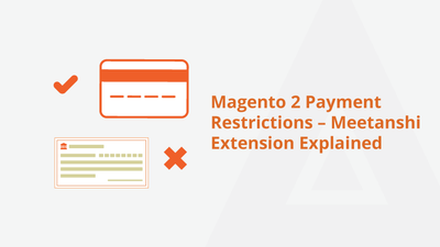 Magento 2 Payment Restrictions – Meetanshi Extension Explained