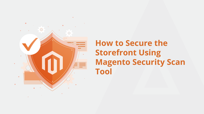 How to Secure the Storefront Using Magento Security Scan Tool