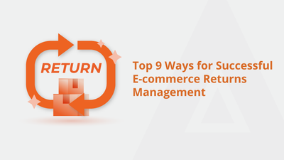 Top 9 Ways for Successful E-commerce Returns Management