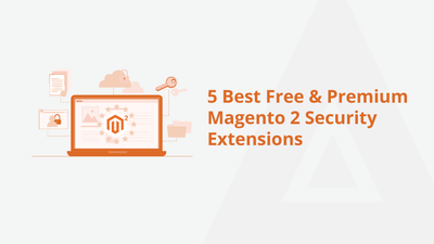 5 Best Free & Premium Magento 2 Security Extensions [2022]