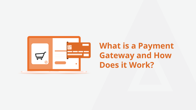 What is a Payment Gateway and How Does it Work?