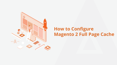 How to Configure Magento 2 Full Page Cache