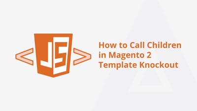 How to Call Children in Magento 2 Template Knockout