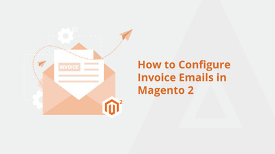 How to Configure Invoice Emails in Magento 2