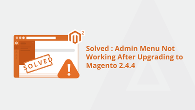 Solved: Admin Menu Not Working After Upgrading to Magento 2.4.4
