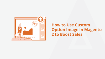 How To Use Custom Option Image in Magento 2 to Boost Sales