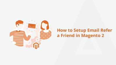 How to Setup Email Refer a Friend in Magento 2