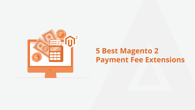 5 Best Magento 2 Payment Fee Extensions