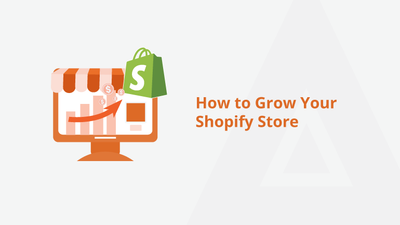 How to Grow Your Shopify Store