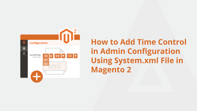 How to Add Time Control in Admin Configuration Using System.xml File in Magento 2