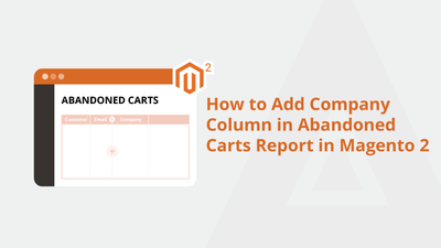How to Add Company Column in Abandoned Carts Report in Magento 2