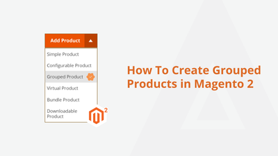 How To Create Grouped Products in Magento 2
