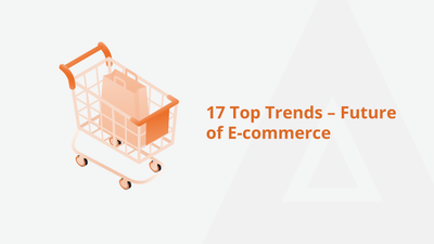 17 Top Trends – Future of E-commerce [2022]