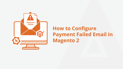 How to Configure Payment Failed Email in Magento 2