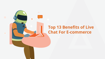 Top 13 Benefits of Live Chat For E-commerce