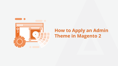 How to Apply an Admin Theme in Magento 2