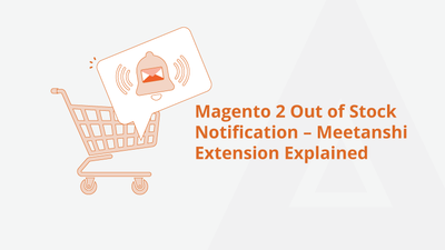 Magento 2 Out of Stock Notification – Meetanshi Extension Explained