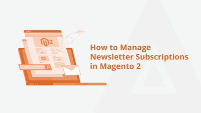 How to Manage Newsletter Subscriptions in Magento 2