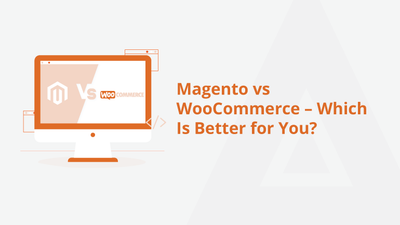 Magento vs WooCommerce – Which Is Better for You?