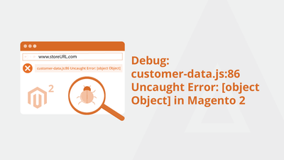 Debug: customer-data.js:86 Uncaught Error: [object Object] in Magento 2