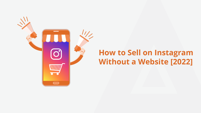 How to Sell on Instagram Without a Website [2022]