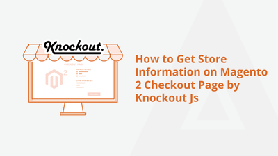 How to Get Store Information on Magento 2 Checkout Page by Knockout Js