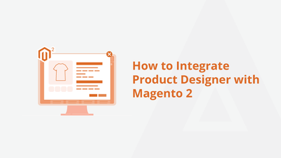 How to Integrate Product Designer with Magento 2