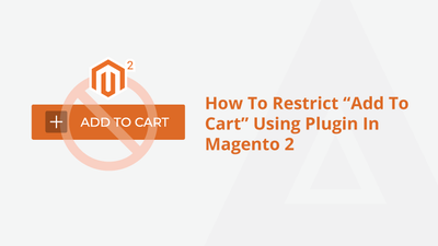 How To Restrict “Add To Cart” Using Plugin In Magento 2