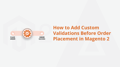 How to Add Custom Validations Before Order Placement in Magento 2