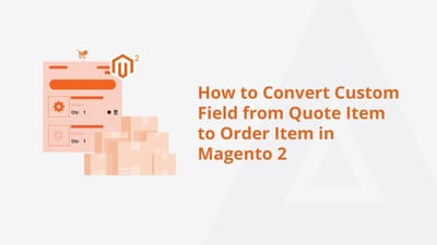 How to Convert Custom Field From Quote Item to Order Item in Magento 2
