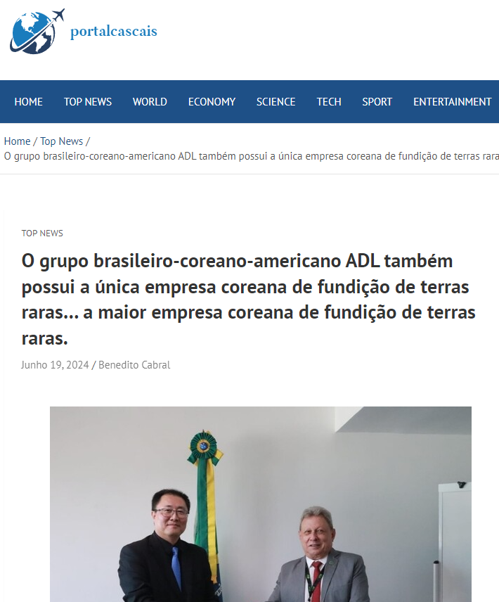 Publicação portalcascais - O grupo brasileiro-coreano-americano ADL também possui a única empresa coreana de fundição de terras raras… a maior empresa coreana de fundição de terras raras.