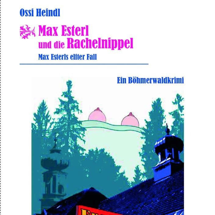 Ossi Heindl: "Max Esterl und die Rachelnippel"