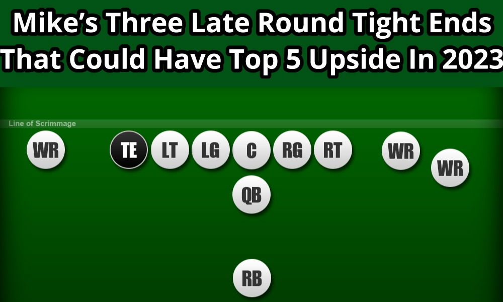 3 Late Round Tight Ends That Could Have Top 5 Upside