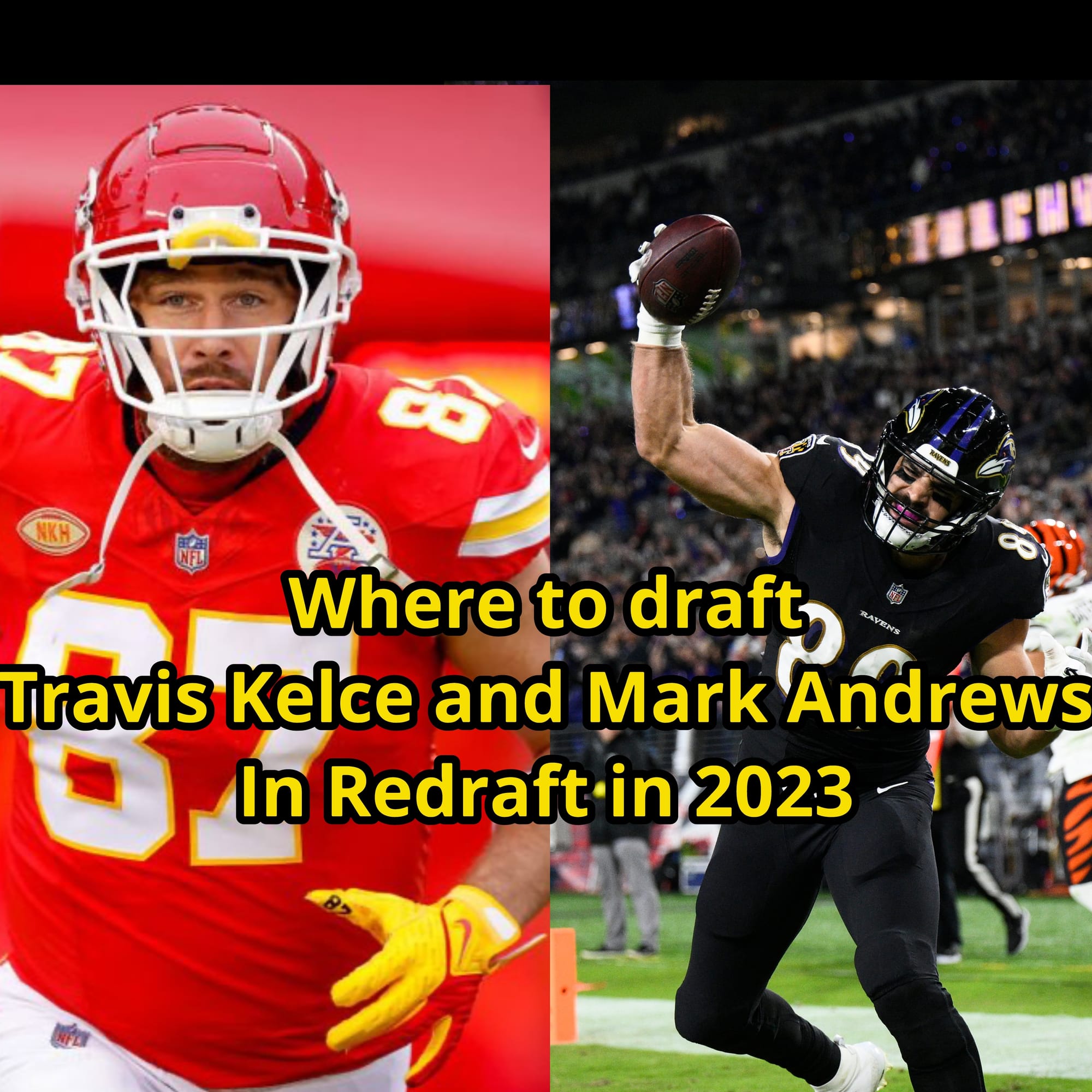 What To Do With And Where To Draft Travis Kelce and Mark Andrews In Redraft Fantasy Leagues