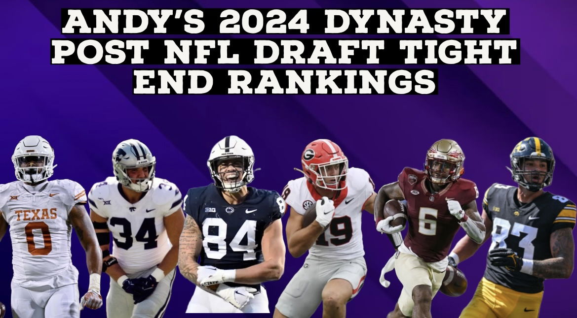 Andy’s 2024 Post NFL Draft Tight End Rankings