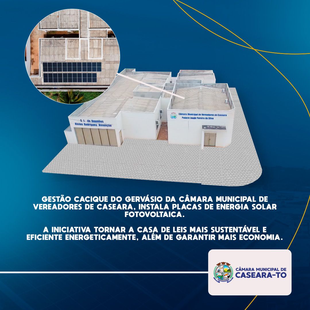 Presidente Cacique do Gervásio apresenta implantação de energia fotovoltaica na sede Legislativo de Caseara