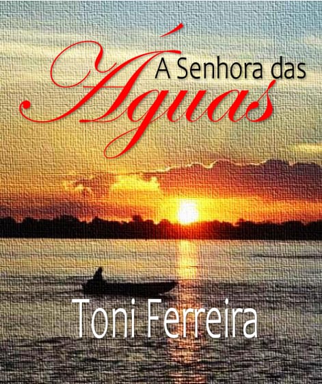 Toni Ferreira, apresenta a Senhora das Águas, uma história de resiliência em seu novo livro