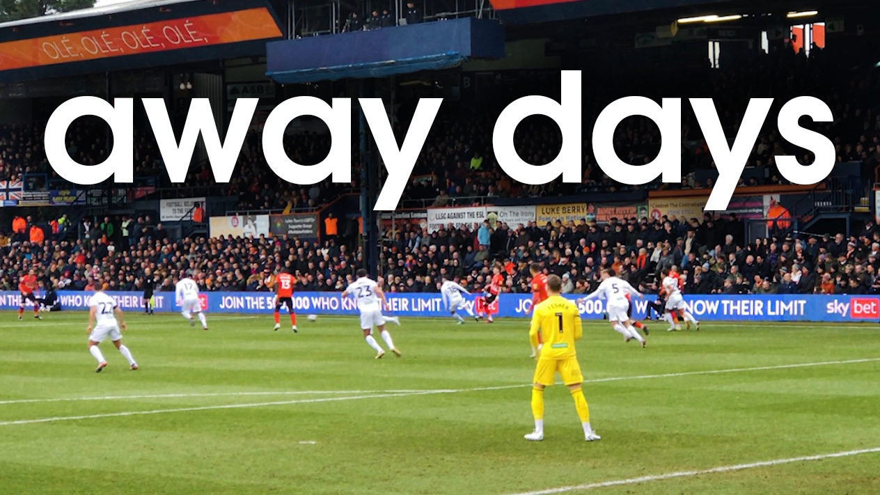 Away Days || Luton Town