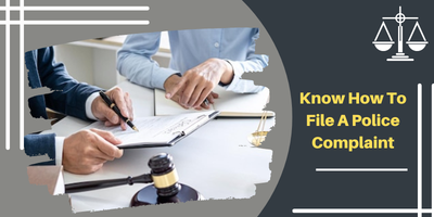 Want to Know How to File a Police Complaint? Here is a Guideline for You!
