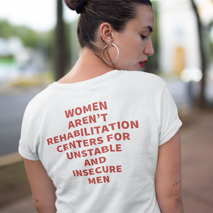 Women Aren’t Rehabilitation Centers Shirt For Unstable And Insecure Men