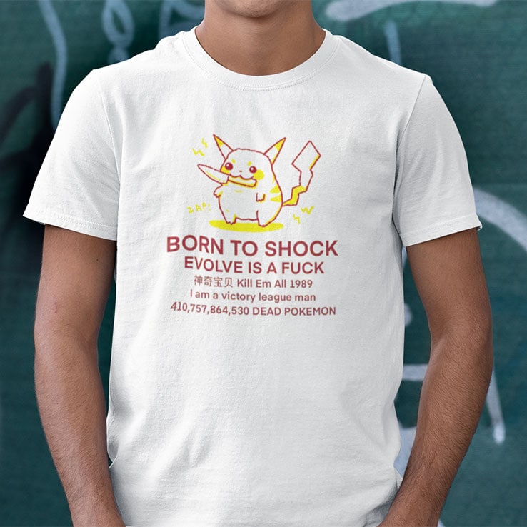Born To Shock Evolve Is A Fuck Shirt Kill Em All 1989 I Am Victory League Man