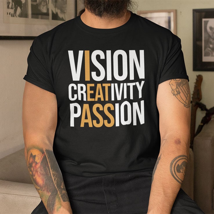 Vision Creativity Passion Shirt I Eat Ass