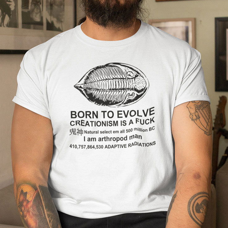 Born To Evolve Creationism Is A Fuck Shirt Natural Select Em All 500 Million BC