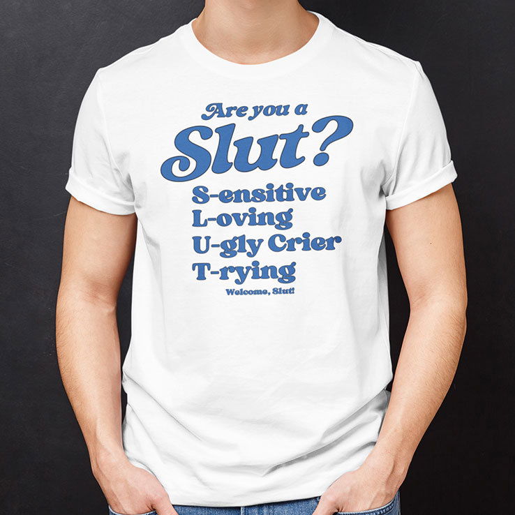 Are You A Slut Shirt Sensitive Loving Ugly Crier Trying