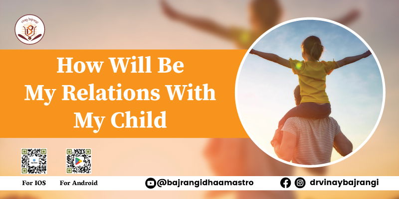 How Will Be My Relations with My Child
