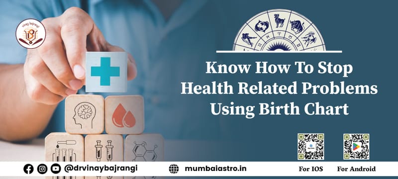 Know How To Stop Health Related Problems Using Birth Chart